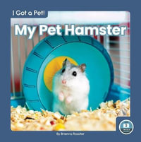 I Got a Pet! My Pet Hamster : I Got a Pet! - BRIENNA ROSSITER