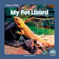 I Got a Pet! My Pet Lizard : I Got a Pet!; Little Blue Readers, Level 2 - BRIENNA ROSSITER