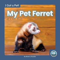 I Got a Pet! My Pet Ferret : I Got a Pet!: Level 2 Little Blue Readers - BRIENNA ROSSITER