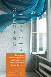 Opening Windows : Embracing New Perspectives and Practices in Natural Resource Social Sciences - Kate Sherren