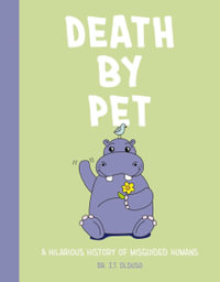 Death by Pet : A Hilariously History of Misguided Pets - Rebecca Pry