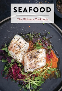 Seafood : The Ultimate Cookbook - The Coastal Kitchen