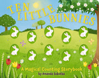 Ten Little Bunnies : A Magical Counting Storybook - Amanda Sobotka