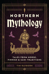 Northern Mythology : Tales From Norse, S¡mi, Finnish & Baltic Traditions - Tim Rayborn