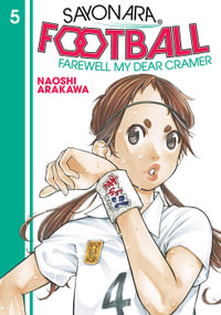 Sayonara, Football, Vol. 5 : Farewell, My Dear Cramer - Naoshi Arakawa