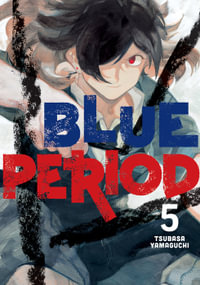 Blue Period, Vol. 5 : Blue Period - Tsubasa Yamaguchi