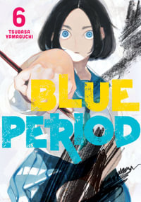 Blue Period 6 : Blue Period - Tsubasa Yamaguchi