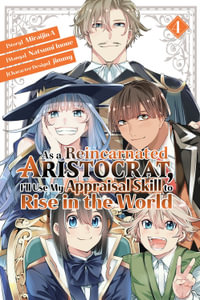 As a Reincarnated Aristocrat, I'll Use My Appraisal Skill to Rise in the World 4  (manga) : As a Reincarnated Aristocrat, I'll Use My Appraisal Skill to Rise in the World - Natsumi Inoue