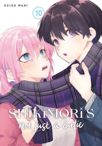 Shikimori's Not Just a Cutie 10 : Shikimori's Not Just a Cutie - Keigo Maki