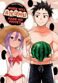 When Will Ayumu Make His Move? 11 : When Will Ayumu Make His Move? - Soichiro Yamamoto