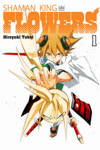 SHAMAN KING : FLOWERS 1 - Hiroyuki Takei