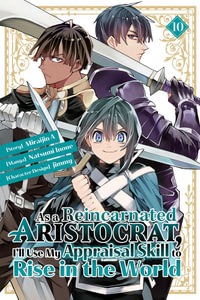 As a Reincarnated Aristocrat, I'll Use My Appraisal Skill to Rise in the World 10 (manga) : As a Reincarnated Aristocrat, I'll Use My Appraisal Skill to Rise in the World - Natsumi Inoue