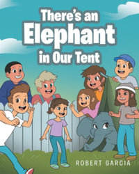 There's an Elephant in Our Tent - Robert Garcia