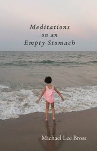 Meditations on an Empty Stomach - Michael Lee Bross