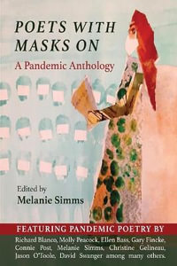 Poets with Masks On : A Pandemic Anthology - Melanie Simms