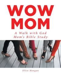 Wow Mom : A Walk with God: Mom's Bible Study - Ellen Mongan