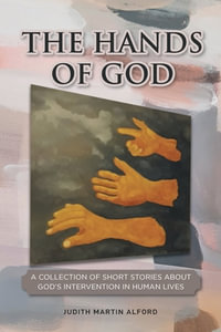 The Hands of God : A Collection of Short Stories about God's Intervention in Human Lives - Judith Martin Alford