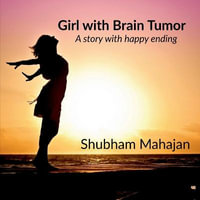 GIRL WITH BRAIN TUMOR : A story with happy ending. - SHUBHAM MAHAJAN