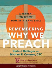 Remembering Why We Preach : A Retreat to Renew Your Spirit and Skill - John S Marten Program in Homiletics and