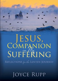 Jesus, Companion in My Suffering : Reflections for the Lenten Journey - Joyce Rupp