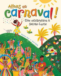 Allons au Carnaval! : Une Celebration a Sainte-Lucie - BAPTISTE PAUL