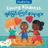 Mindful Tots : Loving Kindness (Bilingual Burmese & English) - Whitney Stewart