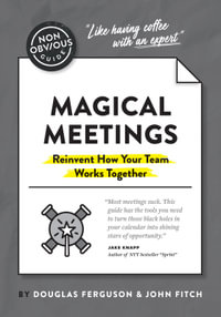 The Non-Obvious Guide To Magical Meetings : Reinvent How Your Team Works Together - Ferguson Douglas