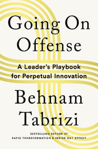 Going on Offense : A Leader's Playbook for Perpetual Innovation - Behnam  Tabrizi