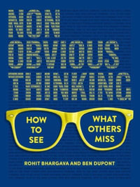 Non-Obvious Thinking : How to See What Others Miss - Rohit Bhargava