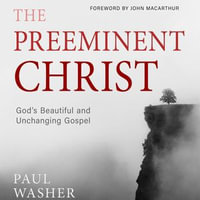 The Preeminent Christ - Paul Washer