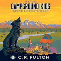 The Grand Teton Stampede : The Campground Kids - C.R. Fulton