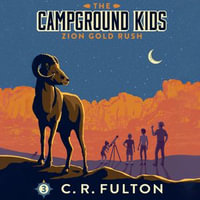Zion Gold Rush : The Campground Kids - C.R. Fulton