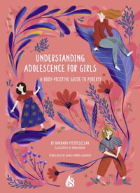 Understanding Adolescence for Girls : A Body-Positive Guide to Puberty - Barbara Pietruszczak