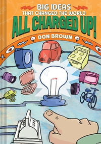 All Charged Up! : Big Ideas That Changed the World #5 - Don Brown