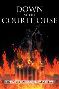 Down at the Courthouse - Linda Lee Morrison-Mathews