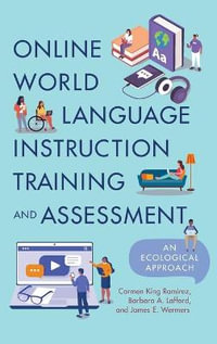 Online World Language Instruction Training and Assessment: An Ecological : An Ecological Approach - Carmen King Ramirez