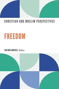 Freedom : Christian and Muslim Perspectives - Lucinda Mosher