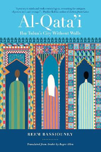 Al-Qata'i : Ibn Tulun's City Without Walls - Reem Bassiouney