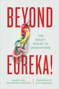 Beyond Eureka! : The Rocky Roads to Innovating - Marylene Delbourg-Delphis