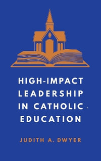 High-Impact Leadership in Catholic Education - Judith A. Dwyer