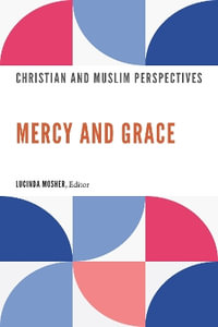 Mercy and Grace : Christian and Muslim Perspectives - Lucinda Mosher