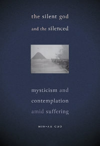 The Silent God and the Silenced : Mysticism and Contemplation Amid Suffering - Min-Ah Cho