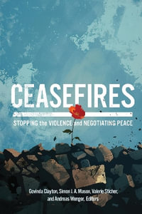 Ceasefires : Stopping the Violence and Negotiating Peace - Govinda Clayton