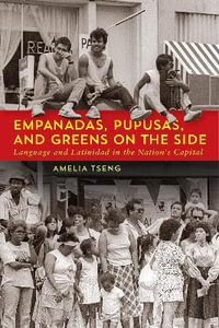 Empanadas, Pupusas, and Greens on the Side : Language and Latinidad in the Nation's Capital - Amelia Tseng