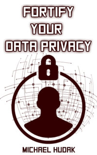 Fortify Your Data Privacy - Michael A Hudak