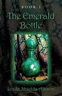 The Emerald Bottle : Journey of the Bottle Series - Linda Shields Allison