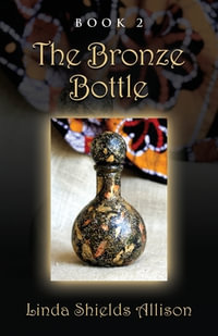 The Bronze Bottle : Journey of the Bottle Series - Linda Shields Allison