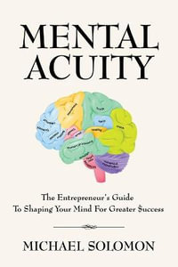 MENTAL ACUITY : The Entrepreneur's Guide to Shaping Your Mind for Greater $uccess - Michael Solomon