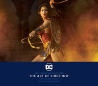 DC: Collecting the Multiverse : The Art of Sideshow - Andrew Farago