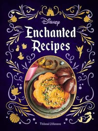 Disney Enchanted Recipes Cookbook - Thibaud Villanova